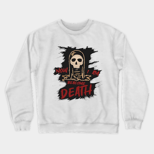 Now i am beacome death v2 Crewneck Sweatshirt by coyoteink